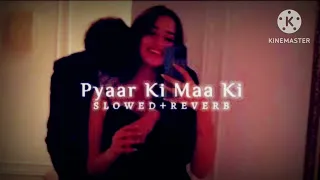 Pyaar Ki Maa Ki (Slowed+Reverb)