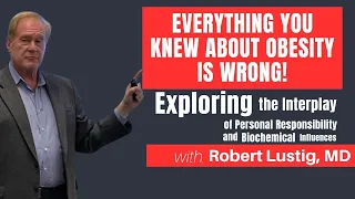 Robert Lustig,MD-Everything You Knew About Obesity is Wrong! Personal Responsibility / Public Health