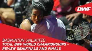 Badminton Unlimited 2019 | TOTAL BWF World Championships - Review Semifinals and Finals | BWF 2019