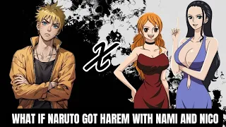 What If Naruto Got Harem With Nami And Nico | Part 2 Naruto X One Piece