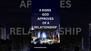 4 SIGNS GOD APPROVES OF A RELATIONSHIP