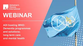 ADI hosting WHO: Dementia programmes and solutions; long term care and mental health