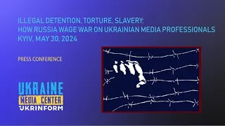 Illegal detention, torture: how and why Russia is waging war against Ukrainian media workers