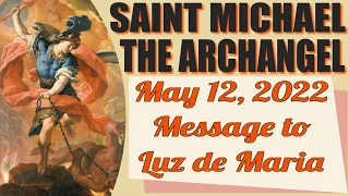 Saint Michael the Archangel's Message to Luz de Maria for May 12, 2022