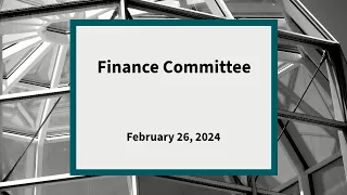 Finance Committee: Meeting of February 26, 2024