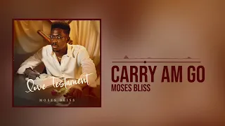 Moses Bliss - Carry Am Go [Official Audio]