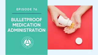 Bulletproof Medication Administration: Episode 76 | Straight A Nursing