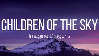 Imagine Dragons - Children of the Sky (Lyrics)