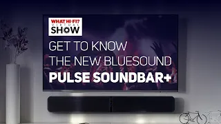 What Hi-Fi? Virtual Show: Get to know the new Bluesound PULSE SOUNDBAR+ and Wireless Home Theater