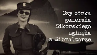 Czy córka generała Sikorskiego zginęła w Gibraltarze