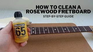 How to Clean a Rosewood Fretboard: Easy Step-by-Step Guide