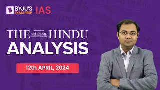 The Hindu Newspaper Analysis | 12th April 2024 | Current Affairs Today | UPSC Editorial Analysis