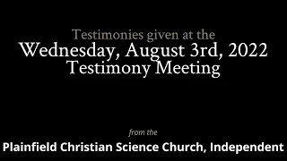 Testimonies from the Wednesday, August 3rd, 2022 Meeting