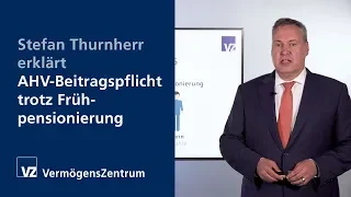 Stefan Thurnherr erklärt: AHV-Beitragspflicht trotz Frühpensionierung