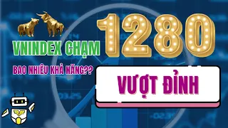 VNINDEX CHẠM 1280 - BAO NHIÊU KHẢ NĂNG VƯỢT ĐỈNH ?