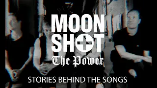 MOON SHOT - The Power - Stories Behind The Songs (Part I)