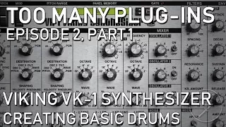 Too Many Plug-Ins (Ep 2, Part 1) - Viking VK-1 Synthesizer, Making Simple Drums