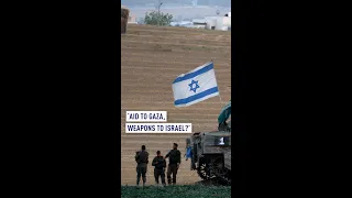 Aid to Gaza, weapons to Israel?