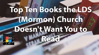 Top Ten Books the LDS Mormon Church Doesn't Want You to Read