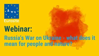 Webinar: Russia's War on Ukraine - what does it mean for people and nature?