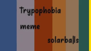 trypophobia//meme//solarballs//animation//☆Ayaka Nishimura☆