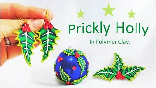 Prickly Holly in Polymer Clay, a Tutorial