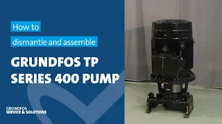 How to dismantle and assemble Grundfos TP Series 400 pump