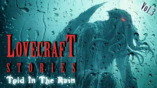 Scary Lovecraft Stories For A Rainy Night (vol. 3) | Cosmic Horror Stories with Rainstorm Sounds