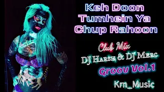 Keh Doon Tumhein Ya Chup Rahu ( Club Mix ) DJ Harsh & Merc | Best Party Song Mix | Groov Vol.1 Remix