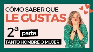 ¿CÓMO SABER SI LE GUSTAS? 2ª PARTE. Descubre las señales de que le gustas.