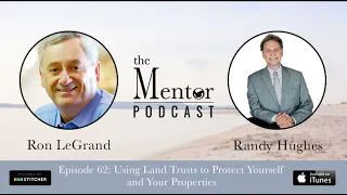 The Mentor Podcast episode 62: Using Land Trusts to Protect Yourself, with Randy Hughes