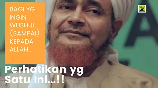 Bagi yg Ingin Wushul (sampai) Kepada Allah Perhatikan yg Satu Ini | Alhabib umar