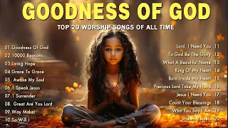 Goodness Of God - Praise And Worship Songs 2024 ✝✝ Nonstop Christian Gospel Songs