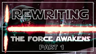 Rewriting The Force Awakens Part 1