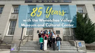 85th Anniversary of the Wenatchee Valley Museum and Cultural Center