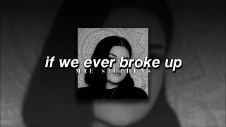 Mae Stephens, If We Ever Broke Up | sped up |