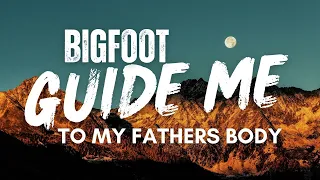 BIGFOOT Leads Man To Missing Fathers Body | BIGFOOT ENCOUNTERS PODCAST Over 1 Hour