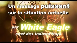 Un message puissant sur la situation actuelle   de White Eagle ,chef des Indiens Hopi