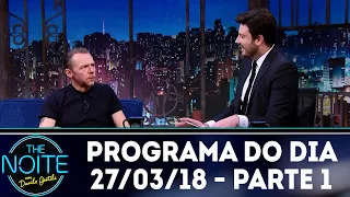 The Noite (27/03/18) - Parte 1