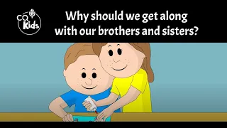 Why should we get along with our brothers and sisters? CQ Kids