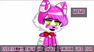 everybody told me that i sound like cg5 meme my fnaf au