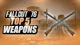 The Top Five Best Weapons in Fallout 76!!