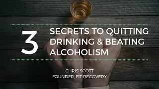 The 3 Secrets To Quitting Drinking And Beating Alcoholism