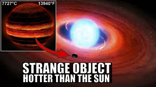 Not a Star, Nor a Planet...Strange Object Hotter Than The Sun (8000K)
