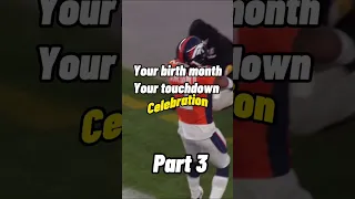 Your birth month your touchdown celebration part 3