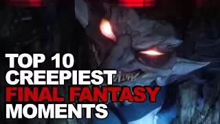 Top 10 Creepiest Moments In Final Fantasy