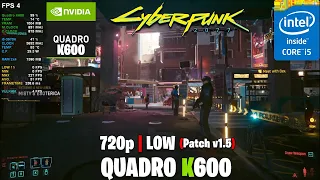 Cyberpunk 2077 (Patch v1.5) | Quadro K600 1GB - Core i5 3570K - 720p, low | Pc Test