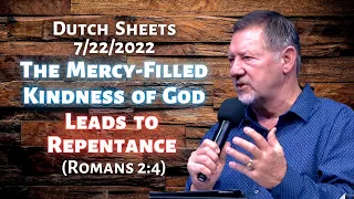 Dutch Sheets: The Mercy-Filled Kindness of God Leads to Repentance (Romans 2:4)