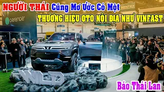 B. Thái: Chúng Tôi Cũng Ao Ước Có 1 Thương Hiệu Ô Tô Nội Địa Như Vinfast Của Việt Nam