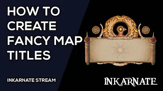 How to Create Fancy Map Titles | Inkarnate Stream